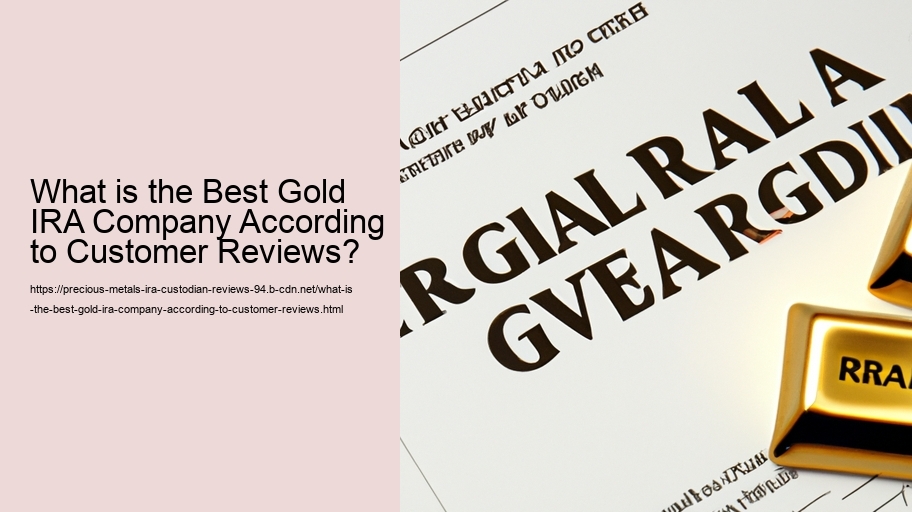 What is the Best Gold IRA Company According to Customer Reviews?